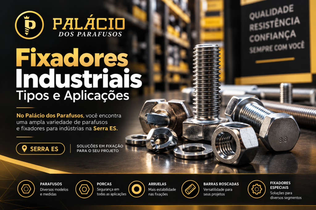 Fixadores Industriais na Serra ES Tipos e Aplicações